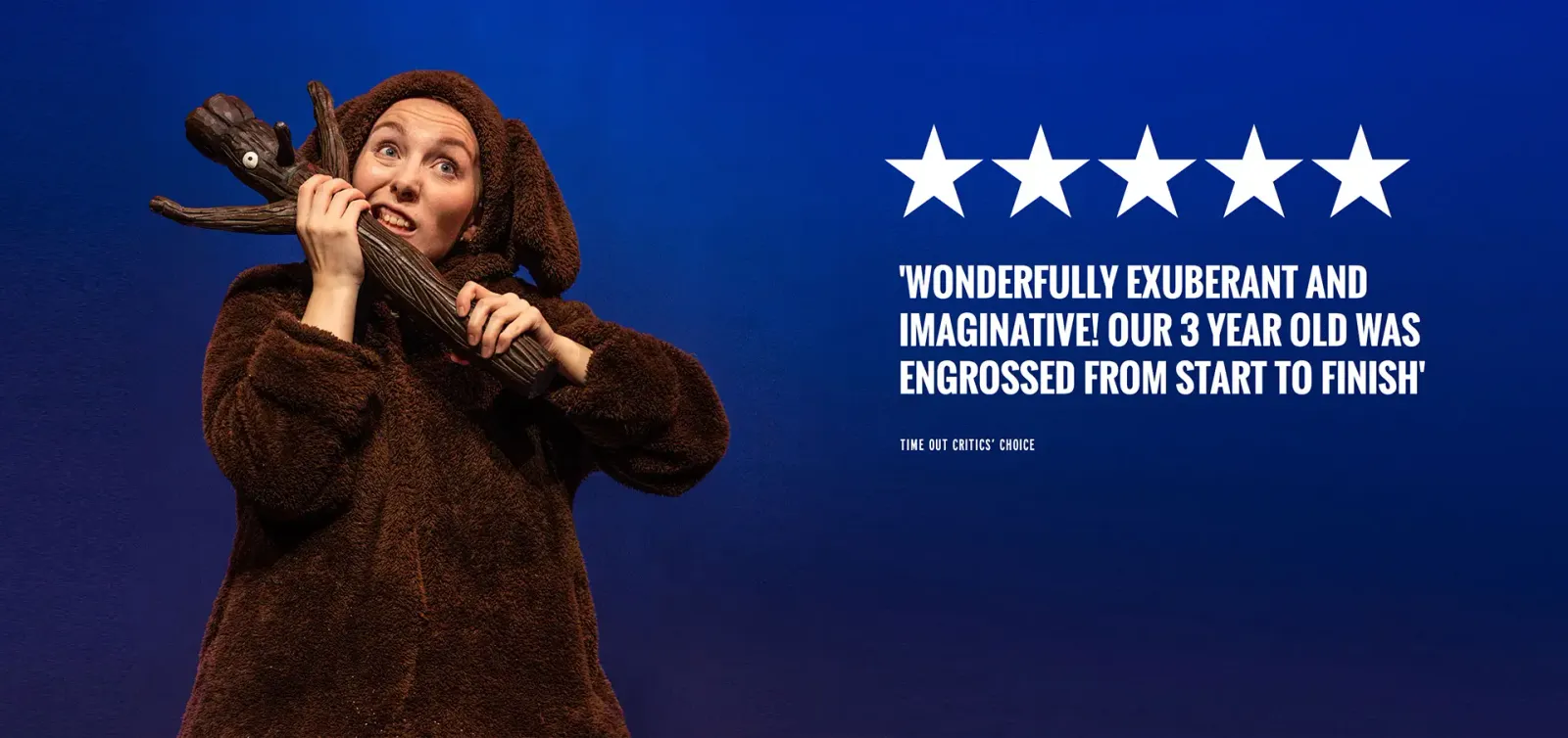 Wonderfully Exuberant And Imaginative! Our 3 Year Old Was Engrossed From Start To Finish — Time Out critic's choice